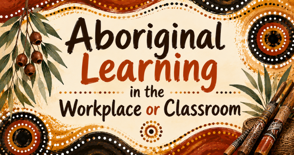 Aboriginal Learning in the Workplace or Classroom